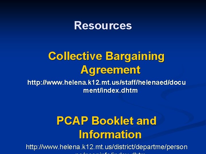 Resources Collective Bargaining Agreement http: //www. helena. k 12. mt. us/staff/helenaed/docu ment/index. dhtm PCAP