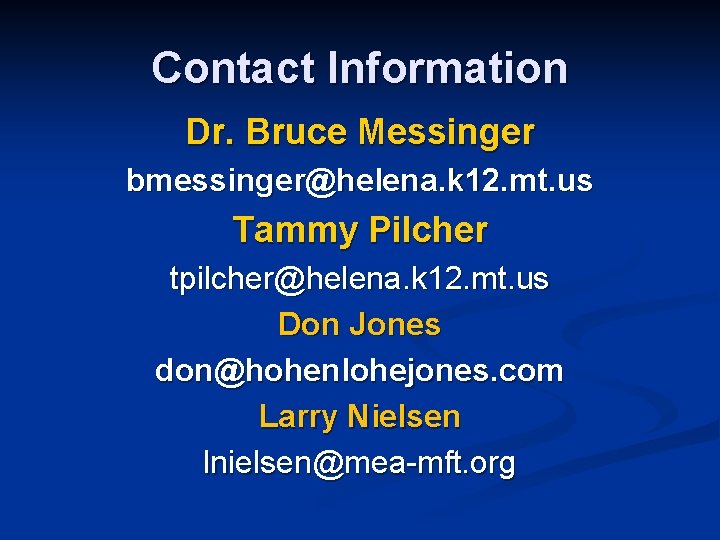 Contact Information Dr. Bruce Messinger bmessinger@helena. k 12. mt. us Tammy Pilcher tpilcher@helena. k