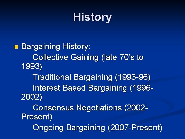 History n Bargaining History: Collective Gaining (late 70’s to 1993) Traditional Bargaining (1993 -96)