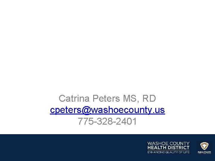 Catrina Peters MS, RD cpeters@washoecounty. us 775 -328 -2401 