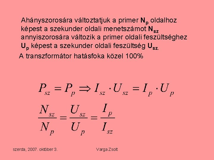 Ahányszorosára változtatjuk a primer Np oldalhoz képest a szekunder oldali menetszámot Nsz annyiszorosára változik