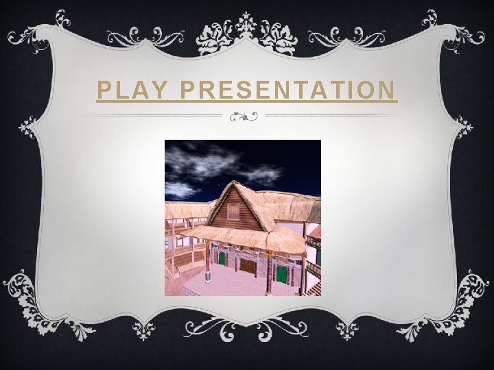 PLAY PRESENTATION PLAY PRESENTATION