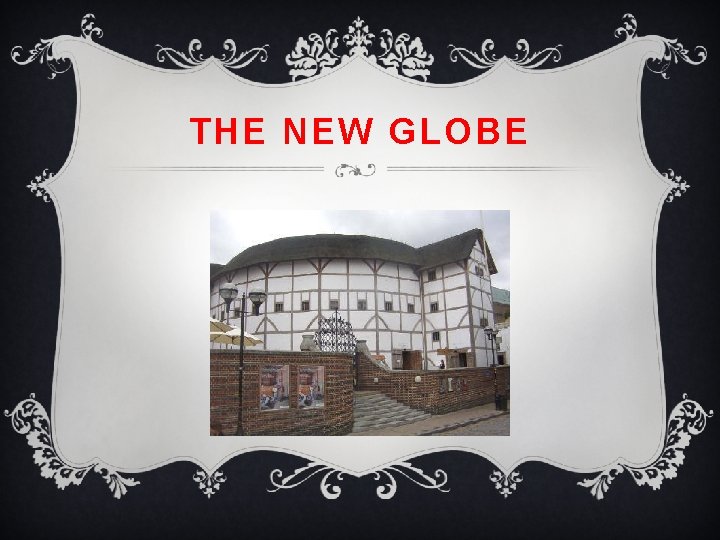 THE NEW GLOBE THE NEW GLOBE