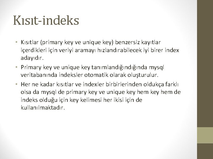 Kısıt-indeks • Kısıtlar (primary key ve unique key) benzersiz kayıtlar içerdikleri için veriyi aramayı
