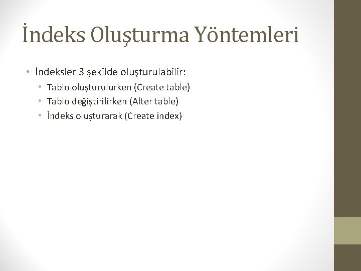 İndeks Oluşturma Yöntemleri • İndeksler 3 şekilde oluşturulabilir: • Tablo oluşturulurken (Create table) •