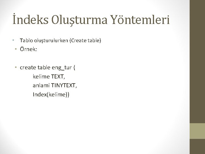 İndeks Oluşturma Yöntemleri • Tablo oluşturulurken (Create table) • Örnek: • create table eng_tur