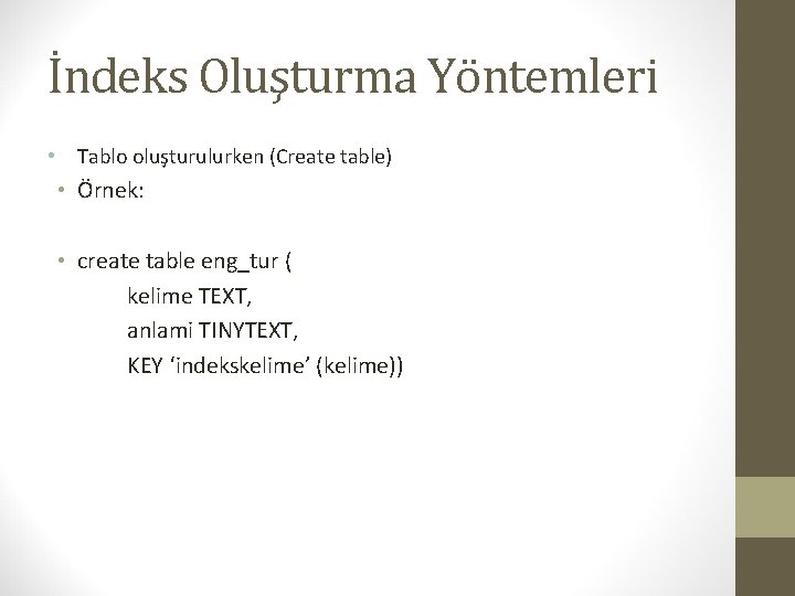 İndeks Oluşturma Yöntemleri • Tablo oluşturulurken (Create table) • Örnek: • create table eng_tur