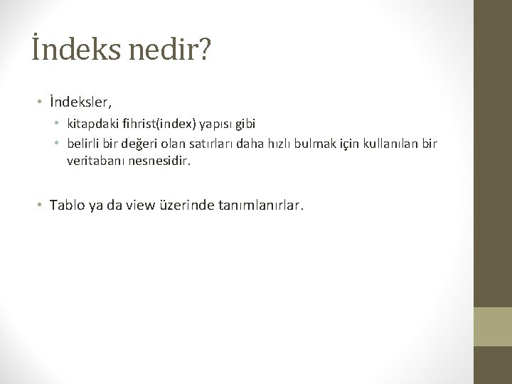 İndeks nedir? • İndeksler, • kitapdaki fihrist(index) yapısı gibi • belirli bir değeri olan