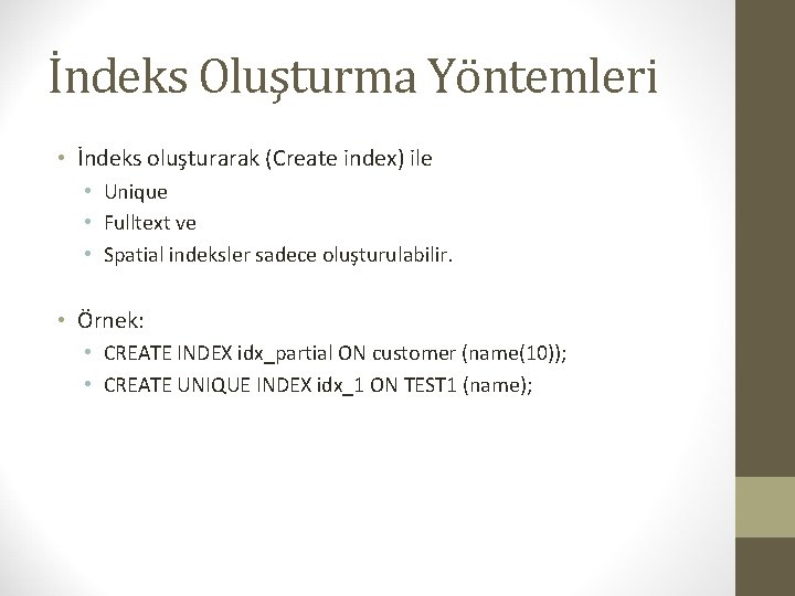 İndeks Oluşturma Yöntemleri • İndeks oluşturarak (Create index) ile • Unique • Fulltext ve