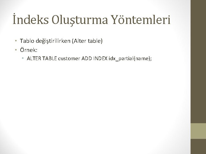 İndeks Oluşturma Yöntemleri • Tablo değiştirilirken (Alter table) • Örnek: • ALTER TABLE customer