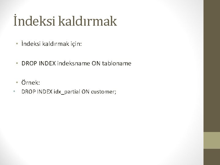 İndeksi kaldırmak • İndeksi kaldırmak için: • DROP INDEX indeksname ON tabloname • Örnek: