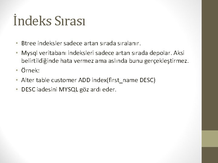 İndeks Sırası • Btree indeksler sadece artan sırada sıralanır. • Mysql veritabanı indeksleri sadece