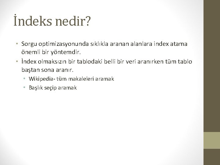 İndeks nedir? • Sorgu optimizasyonunda sıklıkla aranan alanlara index atama önemli bir yöntemdir. •