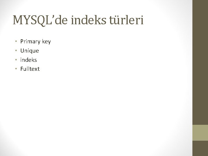 MYSQL’de indeks türleri • • Primary key Unique indeks Fulltext 