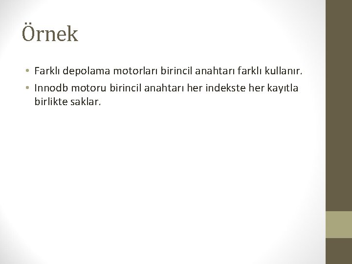 Örnek • Farklı depolama motorları birincil anahtarı farklı kullanır. • Innodb motoru birincil anahtarı