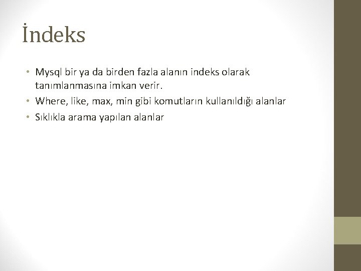 İndeks • Mysql bir ya da birden fazla alanın indeks olarak tanımlanmasına imkan verir.