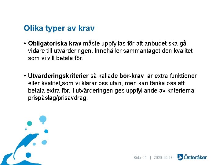 Olika typer av krav • Obligatoriska krav måste uppfyllas för att anbudet ska gå