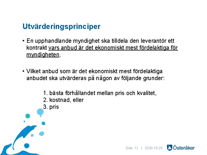 Utvärderingsprinciper • En upphandlande myndighet ska tilldela den leverantör ett kontrakt vars anbud är