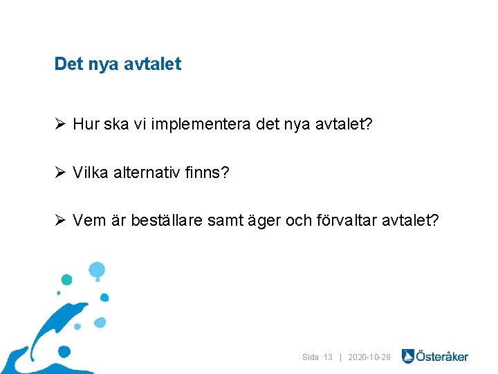 Det nya avtalet Ø Hur ska vi implementera det nya avtalet? Ø Vilka alternativ