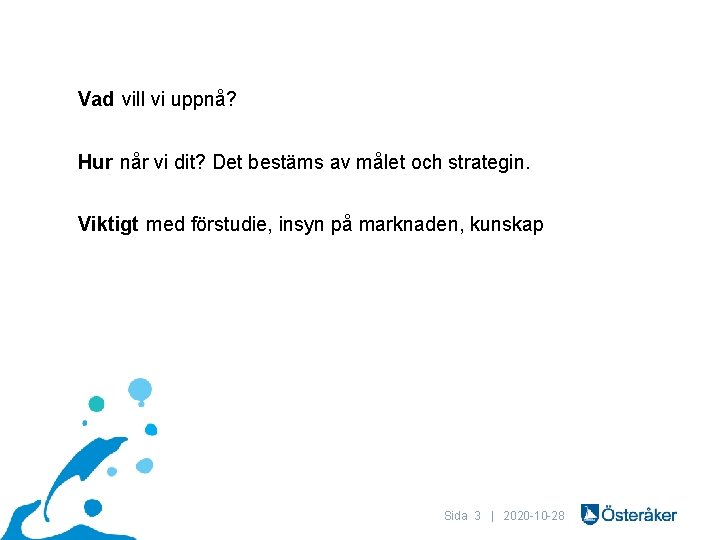 Vad vill vi uppnå? Hur når vi dit? Det bestäms av målet och strategin.