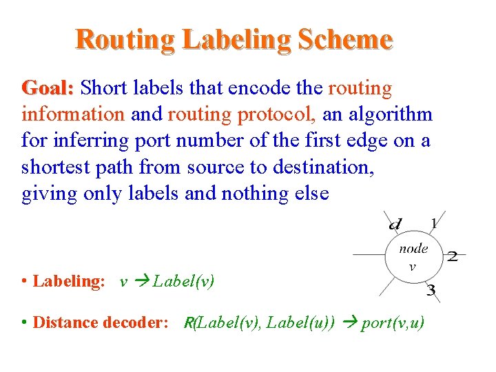 Routing Labeling Scheme Goal: Short labels that encode the routing information and routing protocol, Routing Labeling Scheme Goal: Short labels that encode the routing information and routing protocol,