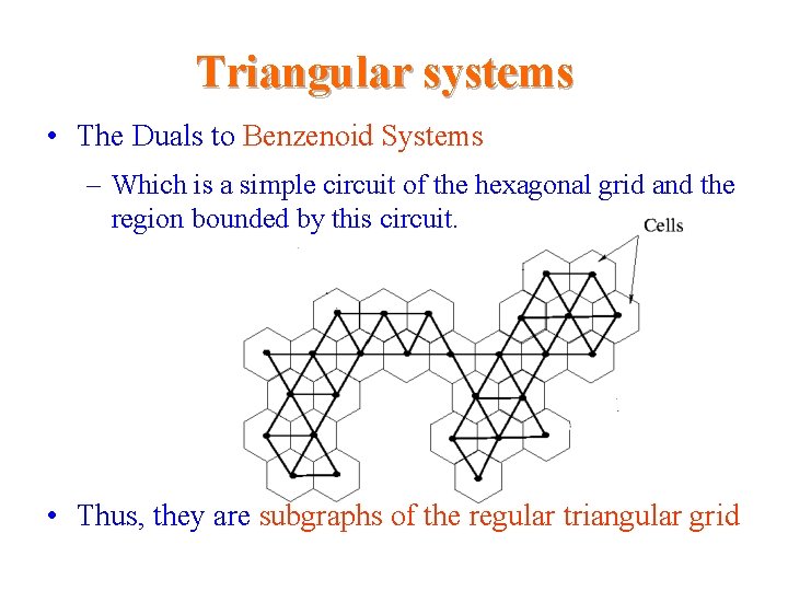 Triangular systems • The Duals to Benzenoid Systems – Which is a simple circuit Triangular systems • The Duals to Benzenoid Systems – Which is a simple circuit
