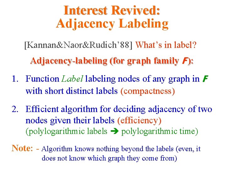 Interest Revived: Adjacency Labeling [Kannan&Naor&Rudich’ 88] What’s in label? Adjacency-labeling (for graph family F