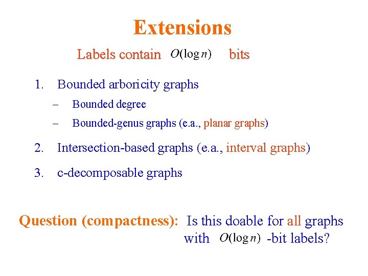 Extensions Labels contain bits 1. Bounded arboricity graphs – Bounded degree – Bounded-genus graphs Extensions Labels contain bits 1. Bounded arboricity graphs – Bounded degree – Bounded-genus graphs