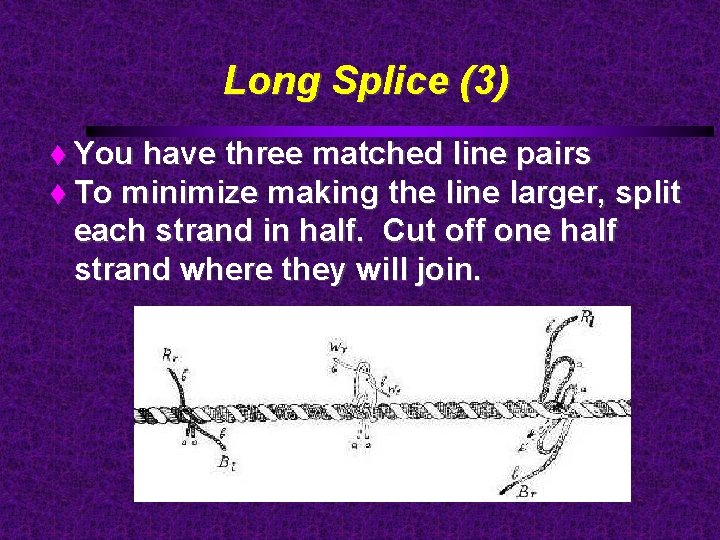 Long Splice (3) You have three matched line pairs To minimize making the line
