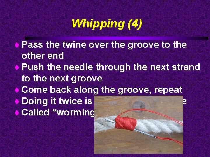 Whipping (4) Pass the twine over the groove to the other end Push the