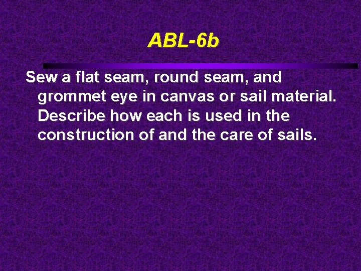 ABL-6 b Sew a flat seam, round seam, and grommet eye in canvas or
