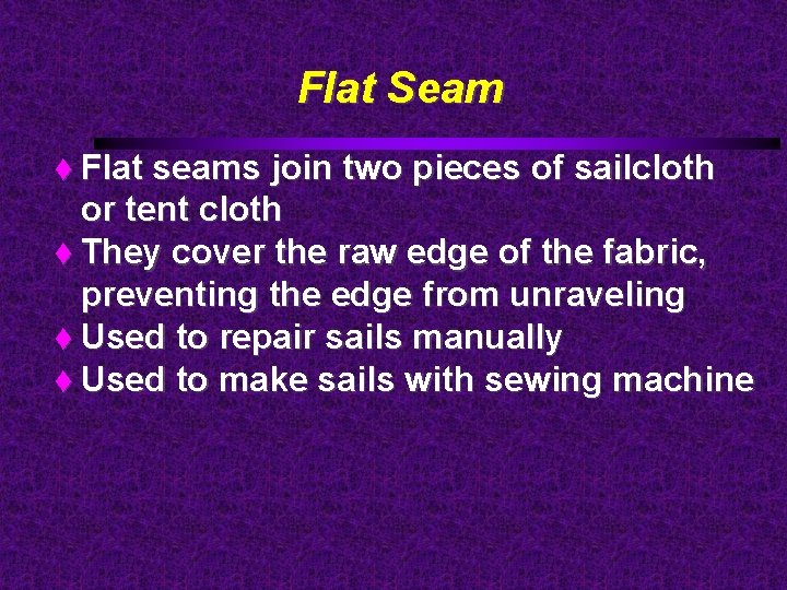 Flat Seam Flat seams join two pieces of sailcloth or tent cloth They cover