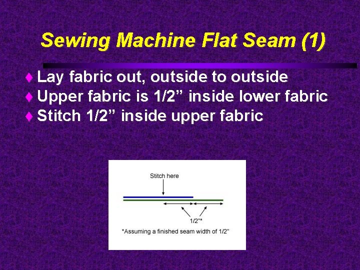 Sewing Machine Flat Seam (1) Lay fabric out, outside to outside Upper fabric is