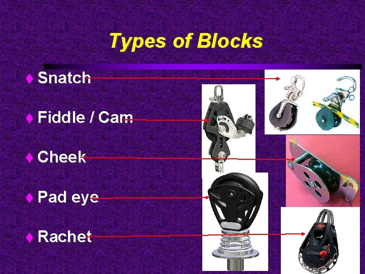Types of Blocks Snatch Fiddle / Cam Cheek Pad eye Rachet 