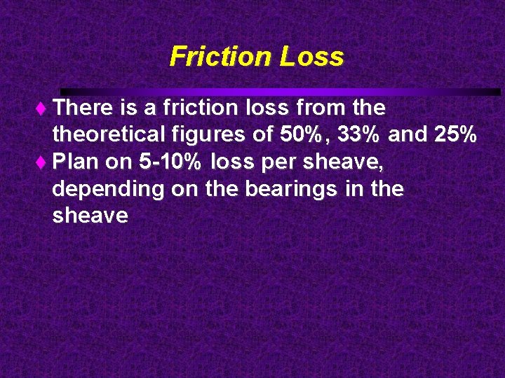 Friction Loss There is a friction loss from theoretical figures of 50%, 33% and