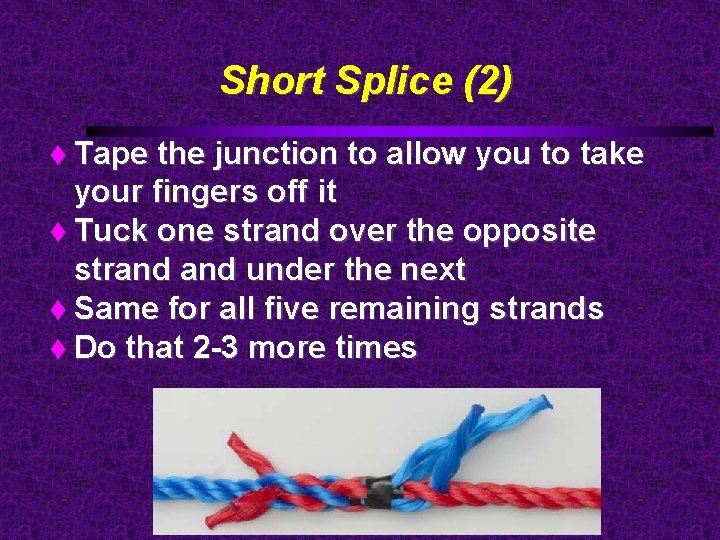 Short Splice (2) Tape the junction to allow you to take your fingers off