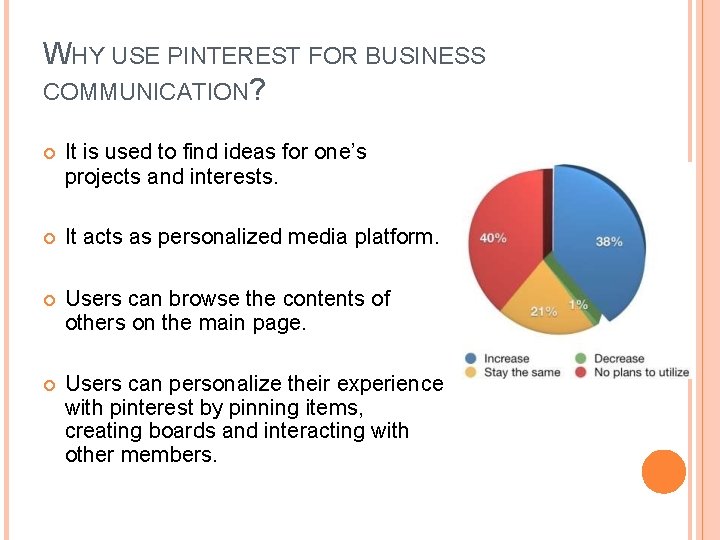 WHY USE PINTEREST FOR BUSINESS COMMUNICATION? It is used to find ideas for one’s