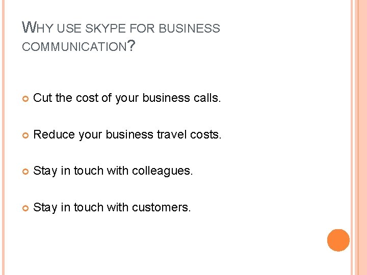 WHY USE SKYPE FOR BUSINESS COMMUNICATION? Cut the cost of your business calls. Reduce