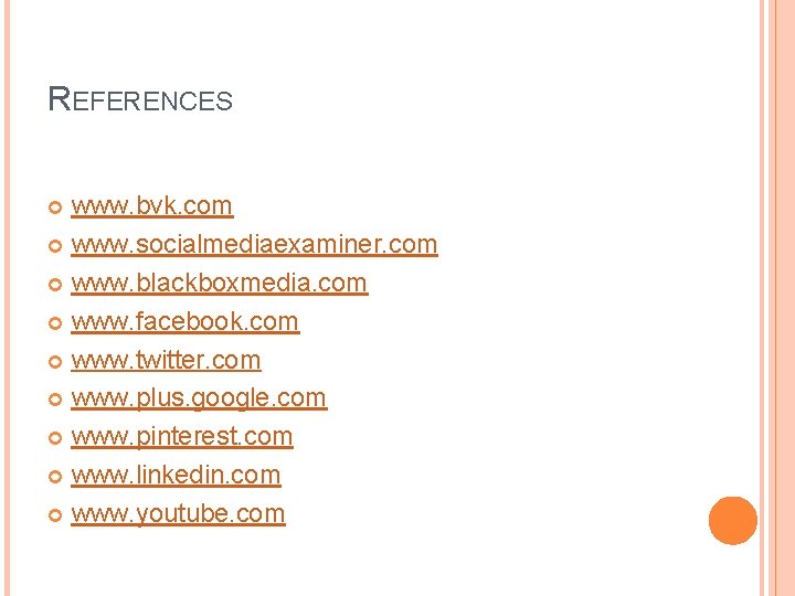 REFERENCES www. bvk. com www. socialmediaexaminer. com www. blackboxmedia. com www. facebook. com www.