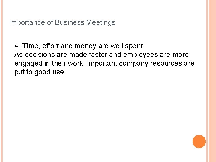 Importance of Business Meetings 4. Time, effort and money are well spent As decisions