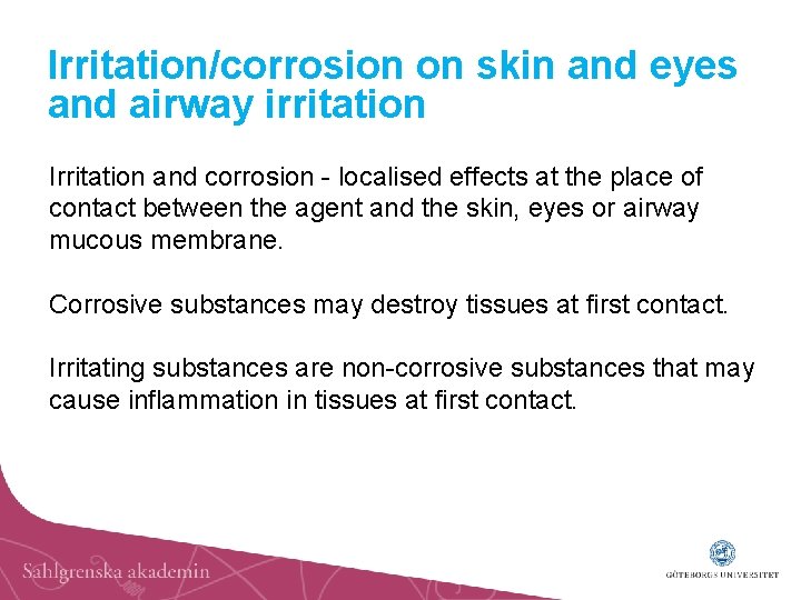 Irritation/corrosion on skin and eyes and airway irritation Irritation and corrosion - localised effects