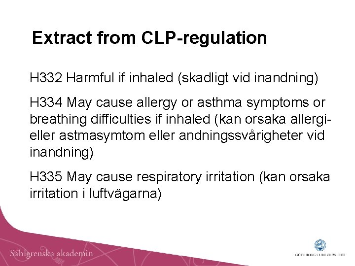 Extract from CLP-regulation H 332 Harmful if inhaled (skadligt vid inandning) H 334 May