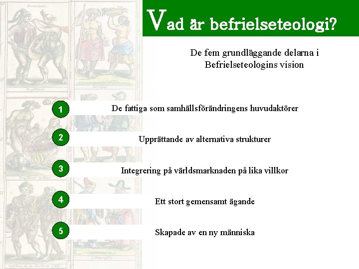 Vad är befrielseteologi? De fem grundläggande delarna i Befrielseteologins vision 1 De fattiga som