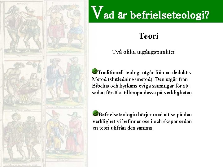 Vad är befrielseteologi? Teori Två olika utgångspunkter Traditionell teologi utgår från en deduktiv Metod