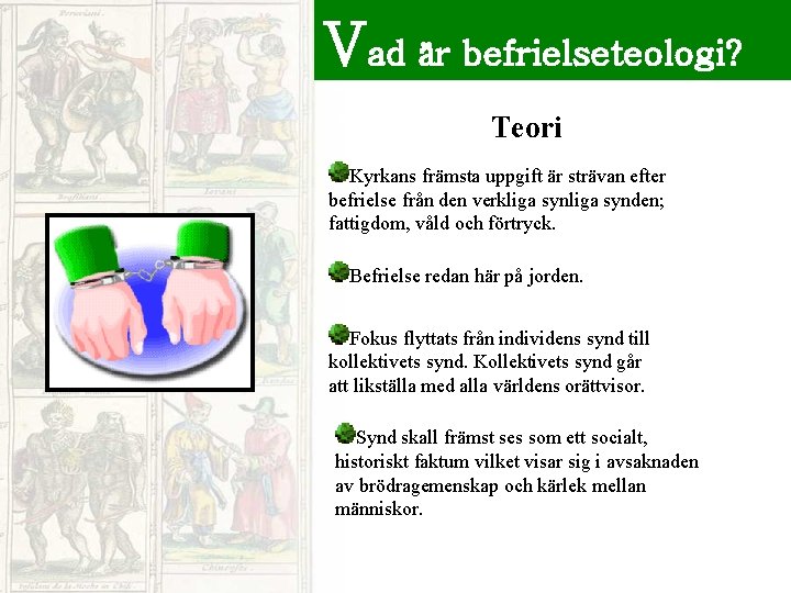 Vad är befrielseteologi? Teori Kyrkans främsta uppgift är strävan efter befrielse från den verkliga