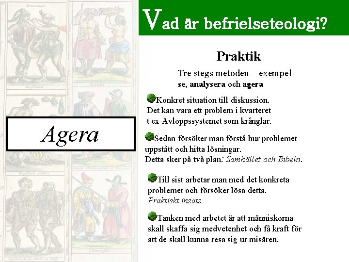 Vad är befrielseteologi? Praktik Tre stegs metoden – exempel se, analysera och agera Analysera