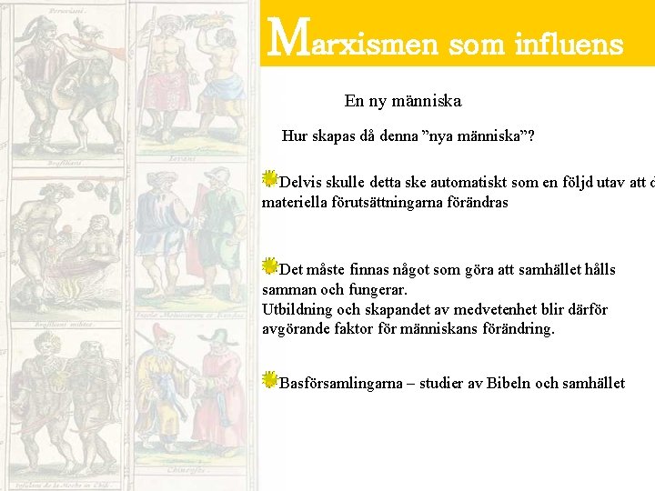 Marxismen som influens En ny människa Hur skapas då denna ”nya människa”? Delvis skulle