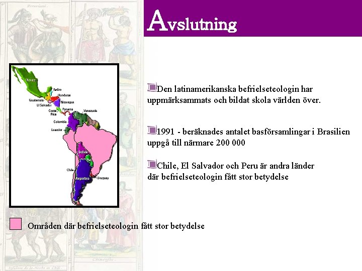 Avslutning Den latinamerikanska befrielseteologin har uppmärksammats och bildat skola världen över. 1991 - beräknades