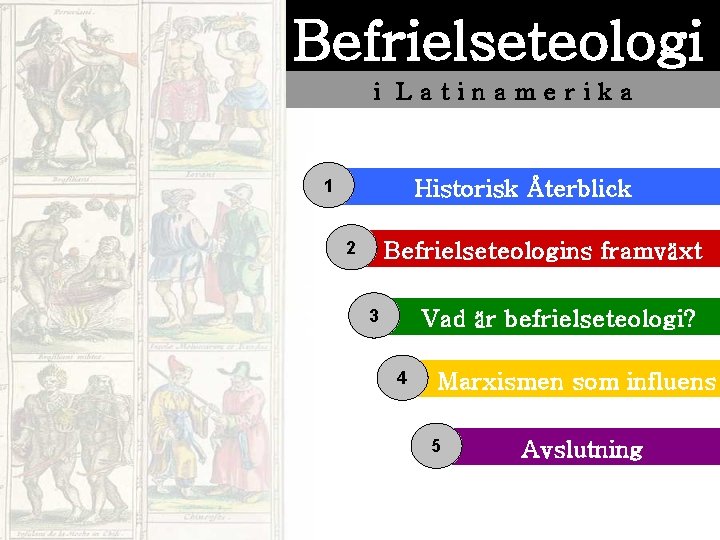 Befrielseteologi i Latinamerika 1 Historisk Återblick 2 Befrielseteologins framväxt 3 Vad är befrielseteologi? 4