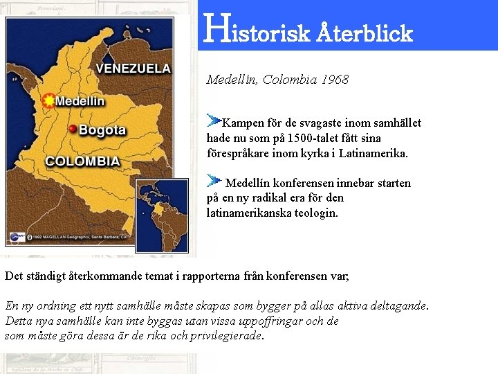 Historisk Återblick Medellín, Colombia 1968 Kampen för de svagaste inom samhället hade nu som